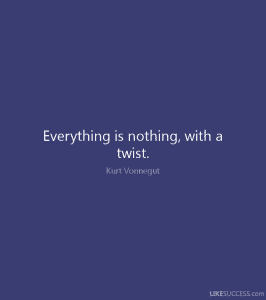 Everything is Nothing with a twist