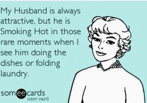 5. Don't expect your wife to do all the work around the house. Be her partner.