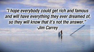 jim-carrey-i-hope-everybody-could-get-rich-and-famous-and-will-have-everything-they-ever-dreamed-of-so-they-will-know-that-its-not-the-answer