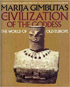 Dr. Gimbutas book "Civilization of the Goddess' 