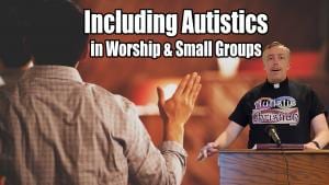 Including autistics in worship and Small Groups title screen from video