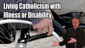 Living Catholicism with Illness or Disability Title Screen from Video