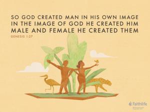 So God created man in his own image, in the image of God he created him, male and female he created them.