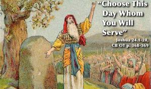 Joshua addresses the Israelites, "Choose this day whom you will serve."