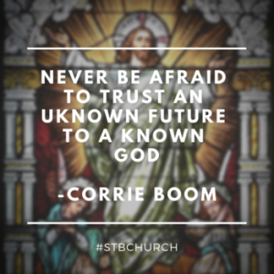 "Never be afraid to trust an unknown future to a known God." -- Corrie Boom