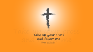 A rough cross with the legend: "Take up your cross and follow me."