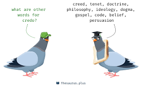 A pigeon learns various words for Credo: creed, tenet, doctrine, philosophy, ideology, dogma, gospel, code, belief, persuasion.