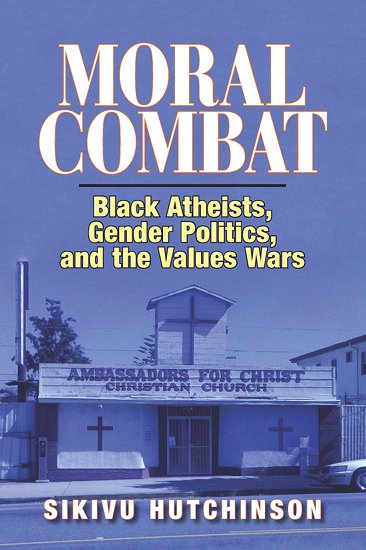 An Excerpt from <em>Moral Combat: Black Atheists, Gender Politics, and the Values Wars</em>