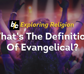 The Word “Evangelical” Is More Complex Than a Simple Caricature Would Suggest