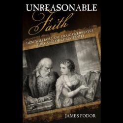 Is Faith “Reasonable”? A New Book Tackles Common Arguments by William Lane Craig