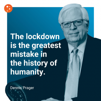 Dennis Prager: COVID Lockdown Is “Greatest Mistake in the History of Humanity”