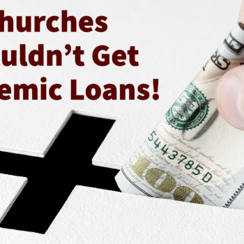 This is Why Churches Shouldn’t Receive Taxpayer-Funded Loans During the Pandemic