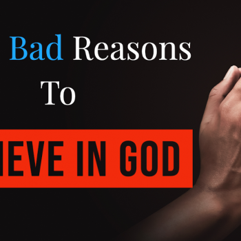 More Bad Reasons to Believe in God