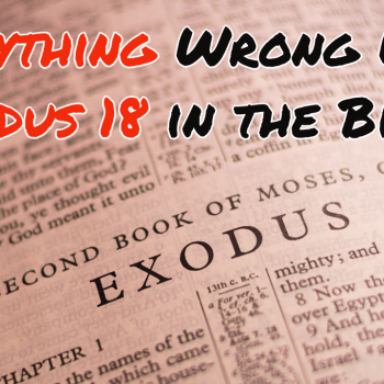 Everything Wrong With Exodus 18 in the Bible