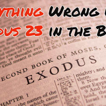 Everything Wrong With Exodus 23 in the Bible