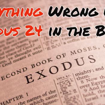 Everything Wrong With Exodus 24 in the Bible
