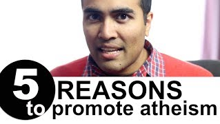 Five Good Reasons to Promote Atheism